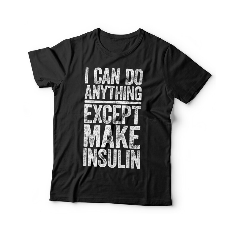 Camiseta: puedo hacer cualquier cosa menos fabricar insulina